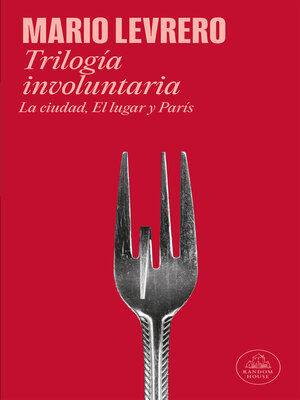 cover image of Trilogía involuntaria (La ciudad | El lugar | París)